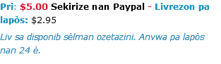 Pri: $5.00 Sekirize nan Paypal - Livrezon pa lapòs: $2.95 Liv sa disponib sèlman ozetazini. Anvwa pa lapòs nan 24 è.